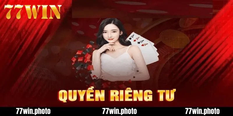 Các Quy Định Quan Trọng Về Quyền Riêng Tư 77Win